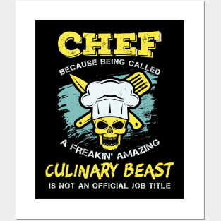 Chef - Because being called a freakin' amazing CULINARY BEAST is not an official job title Posters and Art